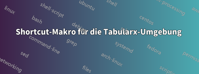 Shortcut-Makro für die Tabularx-Umgebung