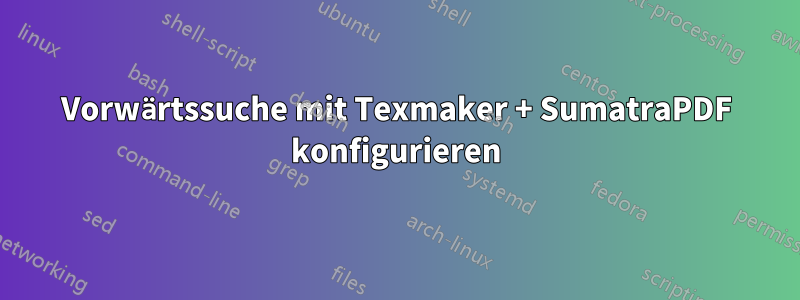 Vorwärtssuche mit Texmaker + SumatraPDF konfigurieren