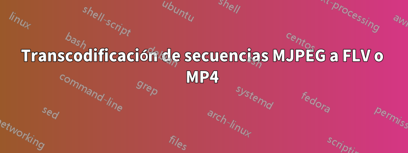 Transcodificación de secuencias MJPEG a FLV o MP4