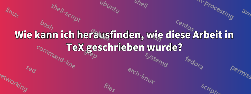 Wie kann ich herausfinden, wie diese Arbeit in TeX geschrieben wurde?
