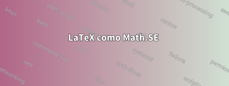 LaTeX como Math.SE