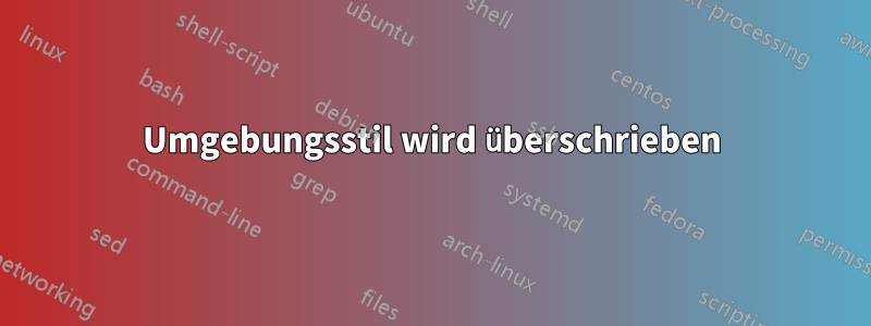 Umgebungsstil wird überschrieben