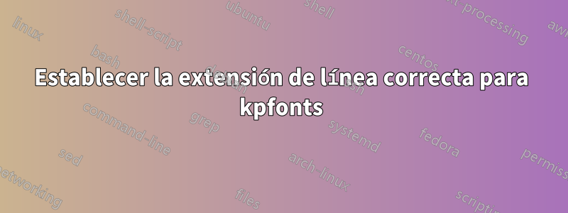 Establecer la extensión de línea correcta para kpfonts