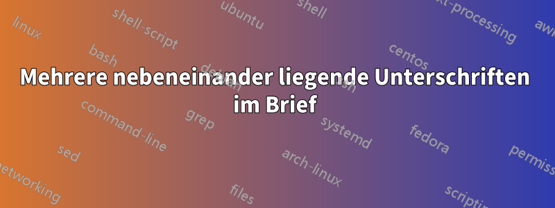 Mehrere nebeneinander liegende Unterschriften im Brief