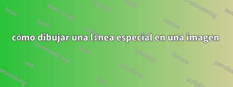 cómo dibujar una línea especial en una imagen