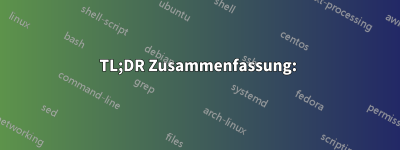 TL;DR Zusammenfassung: