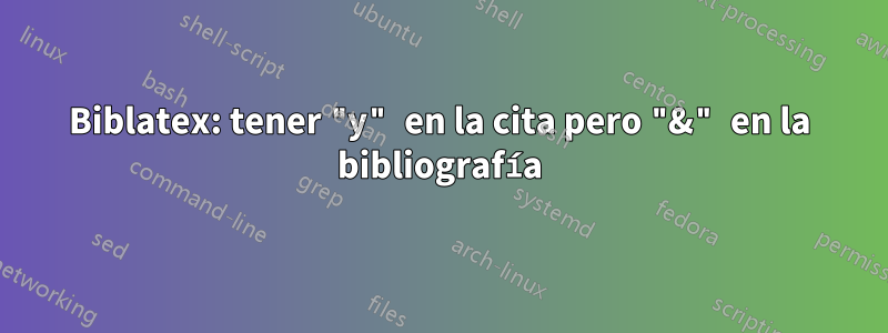 Biblatex: tener "y" en la cita pero "&" en la bibliografía