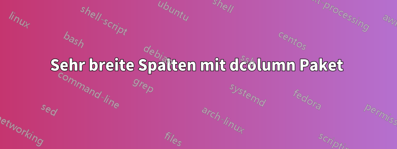 Sehr breite Spalten mit dcolumn Paket