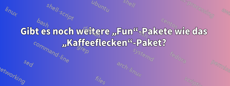 Gibt es noch weitere „Fun“-Pakete wie das „Kaffeeflecken“-Paket?