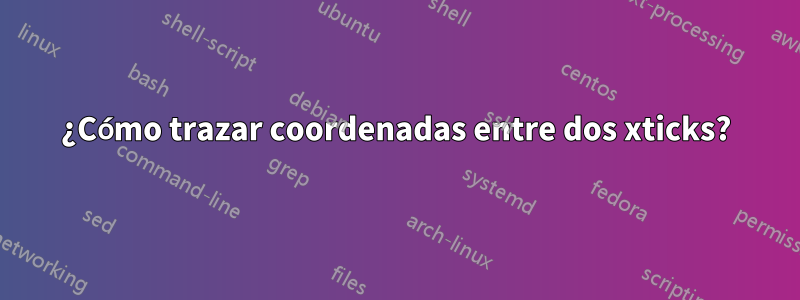 ¿Cómo trazar coordenadas entre dos xticks?