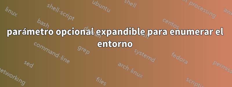 parámetro opcional expandible para enumerar el entorno