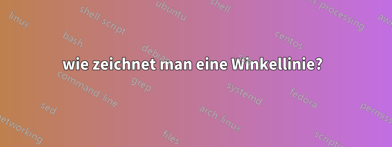 wie zeichnet man eine Winkellinie? 