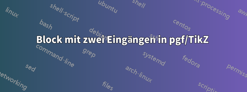 Block mit zwei Eingängen in pgf/TikZ