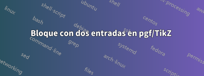 Bloque con dos entradas en pgf/TikZ