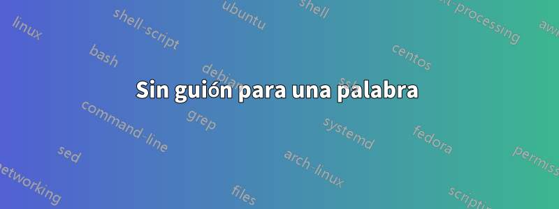 Sin guión para una palabra