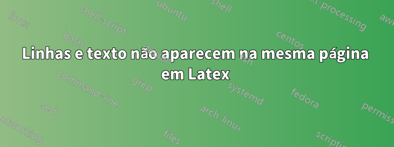 Linhas e texto não aparecem na mesma página em Latex