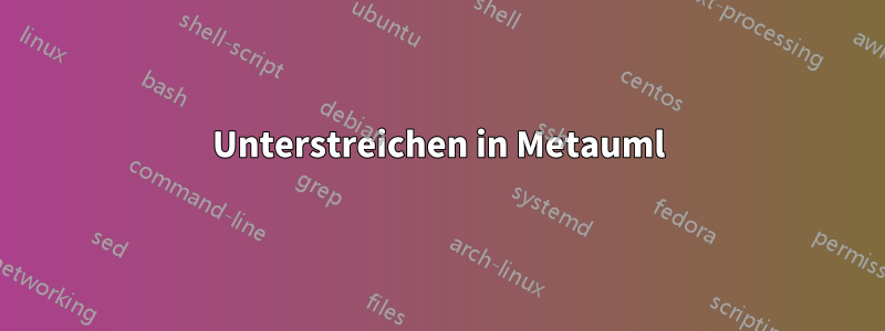 Unterstreichen in Metauml