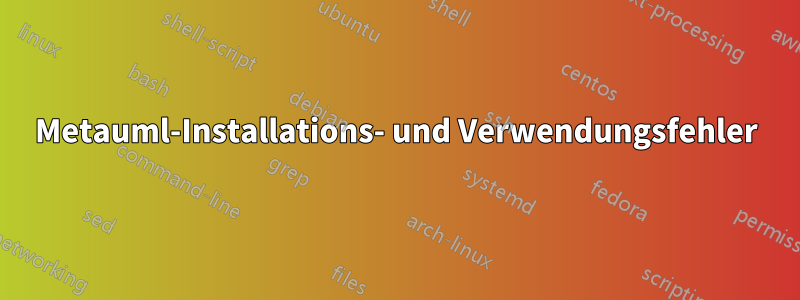 Metauml-Installations- und Verwendungsfehler
