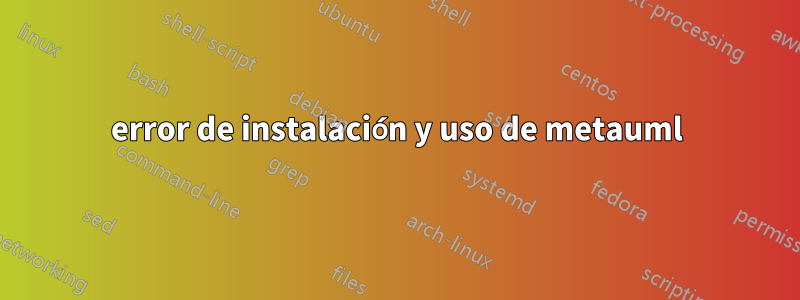 error de instalación y uso de metauml