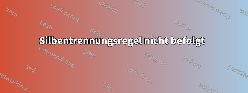 Silbentrennungsregel nicht befolgt 