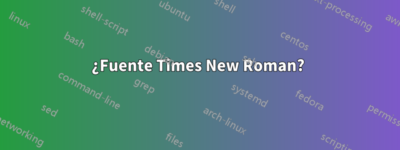 ¿Fuente Times New Roman?