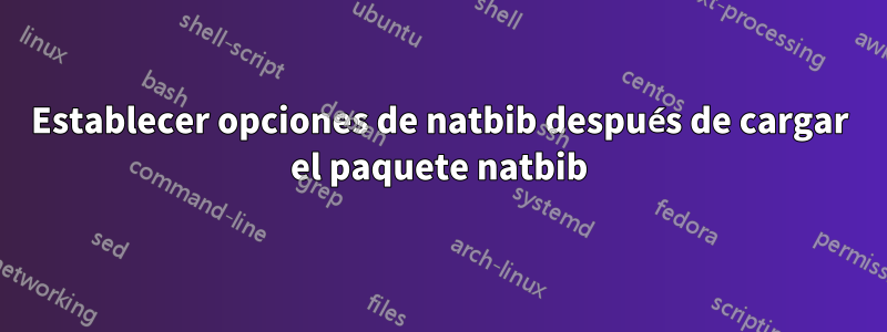 Establecer opciones de natbib después de cargar el paquete natbib