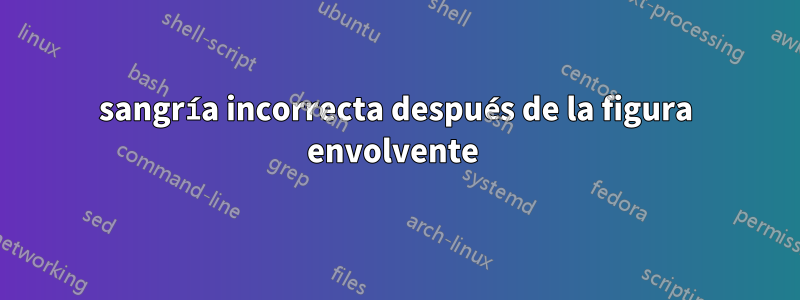 sangría incorrecta después de la figura envolvente 