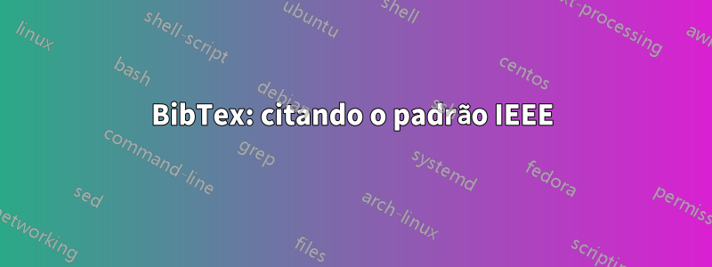 BibTex: citando o padrão IEEE
