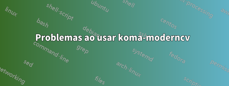 Problemas ao usar koma-moderncv 