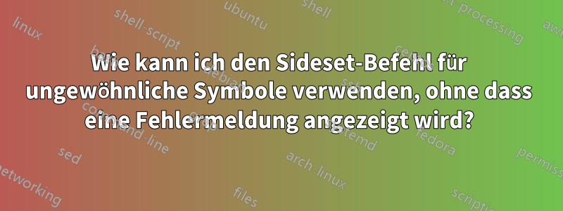 Wie kann ich den Sideset-Befehl für ungewöhnliche Symbole verwenden, ohne dass eine Fehlermeldung angezeigt wird?