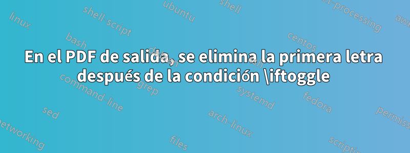En el PDF de salida, se elimina la primera letra después de la condición \iftoggle