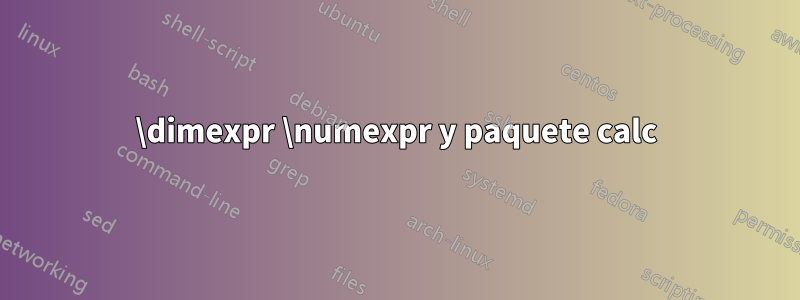 \dimexpr \numexpr y paquete calc