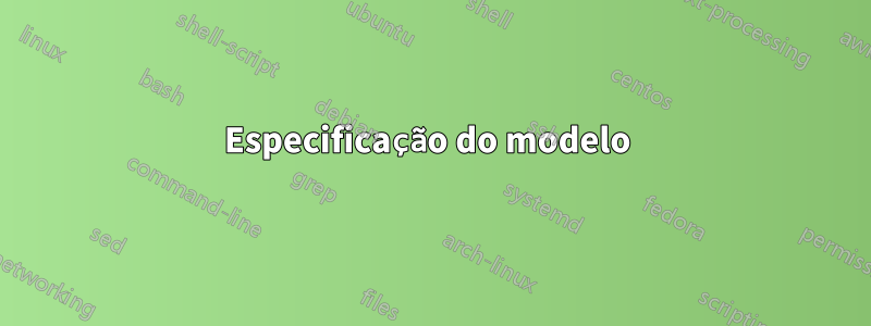 Especificação do modelo 