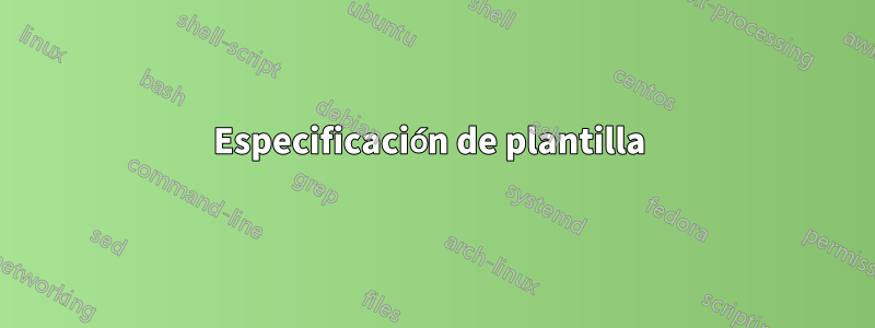 Especificación de plantilla 