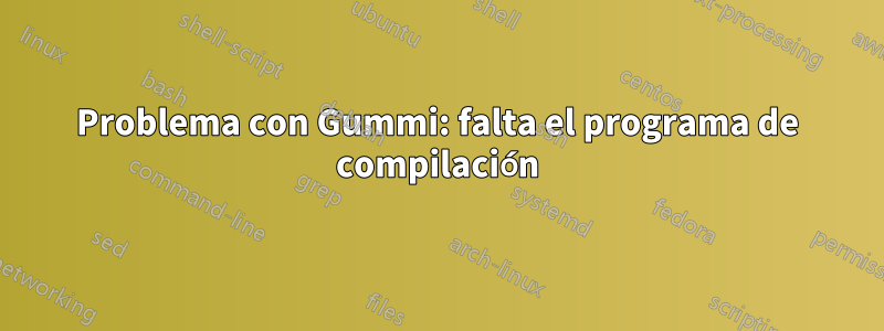 Problema con Gummi: falta el programa de compilación