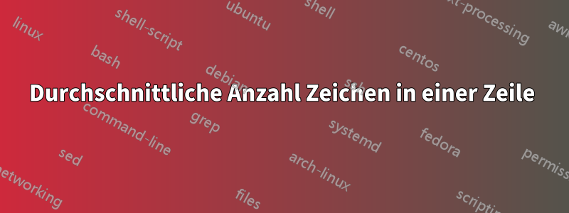Durchschnittliche Anzahl Zeichen in einer Zeile