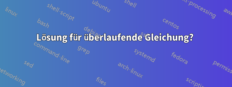 Lösung für überlaufende Gleichung?