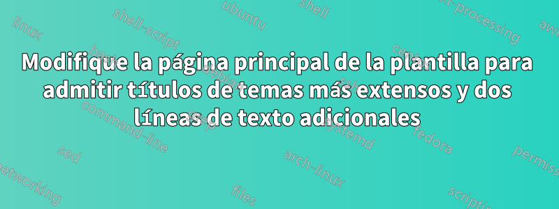 Modifique la página principal de la plantilla para admitir títulos de temas más extensos y dos líneas de texto adicionales