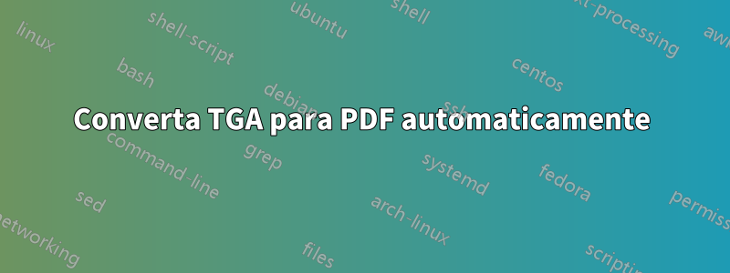 Converta TGA para PDF automaticamente
