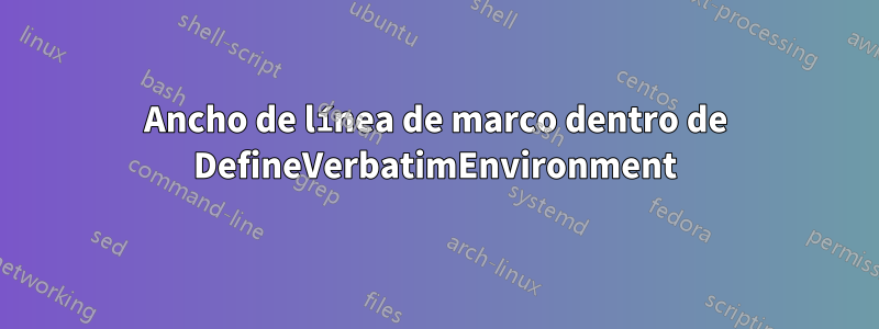 Ancho de línea de marco dentro de DefineVerbatimEnvironment