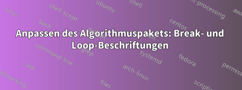 Anpassen des Algorithmuspakets: Break- und Loop-Beschriftungen