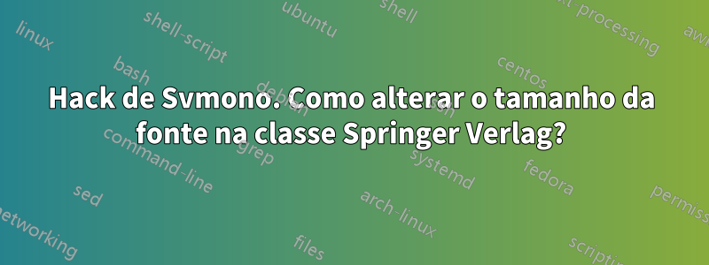 Hack de Svmono. Como alterar o tamanho da fonte na classe Springer Verlag?
