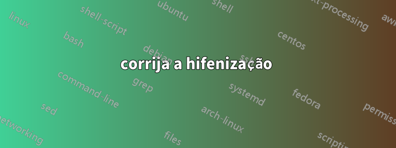 corrija a hifenização