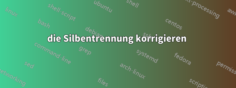 die Silbentrennung korrigieren