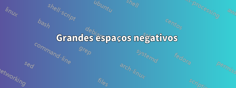 Grandes espaços negativos