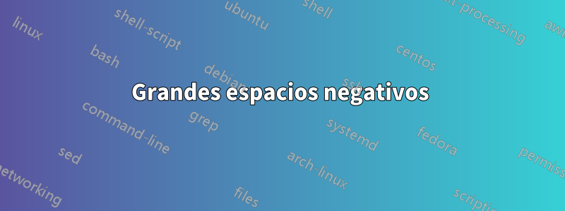 Grandes espacios negativos