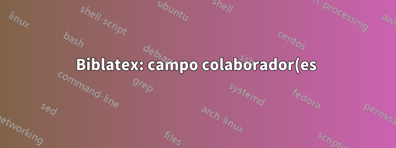 Biblatex: campo colaborador(es)