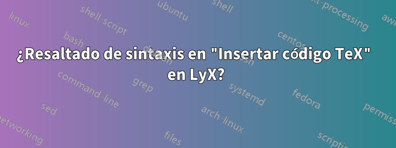 ¿Resaltado de sintaxis en "Insertar código TeX" en LyX?