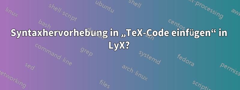 Syntaxhervorhebung in „TeX-Code einfügen“ in LyX?