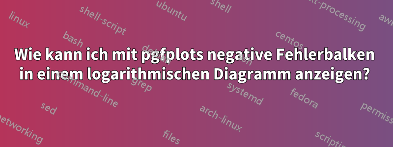 Wie kann ich mit pgfplots negative Fehlerbalken in einem logarithmischen Diagramm anzeigen?
